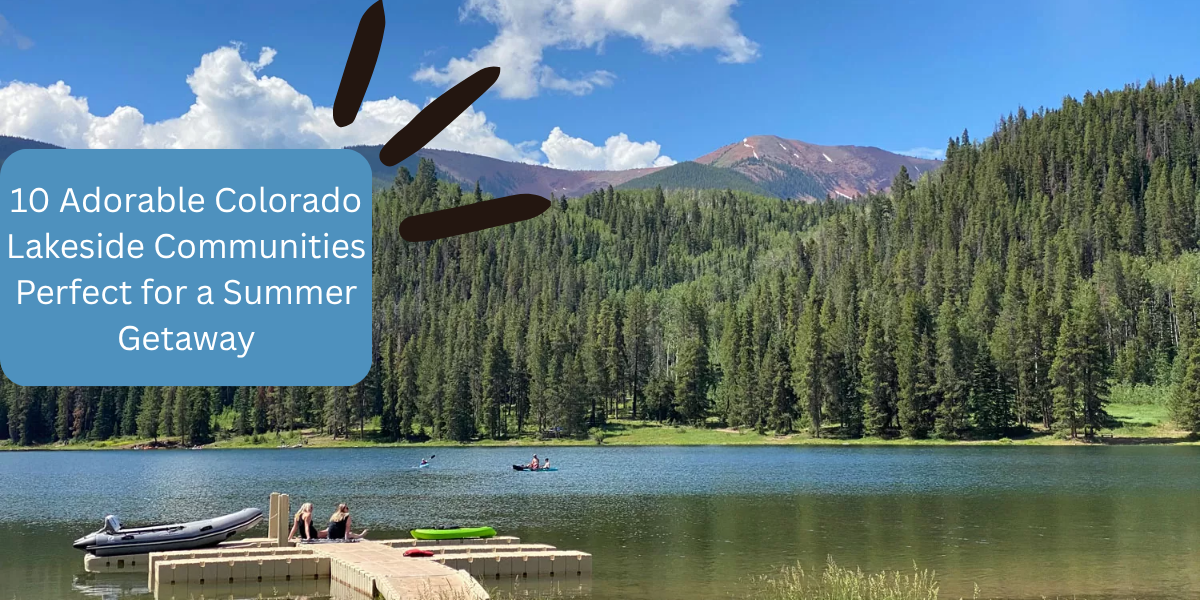 10 Adorable Colorado Lakeside Communities Perfect for a Summer Getaway
