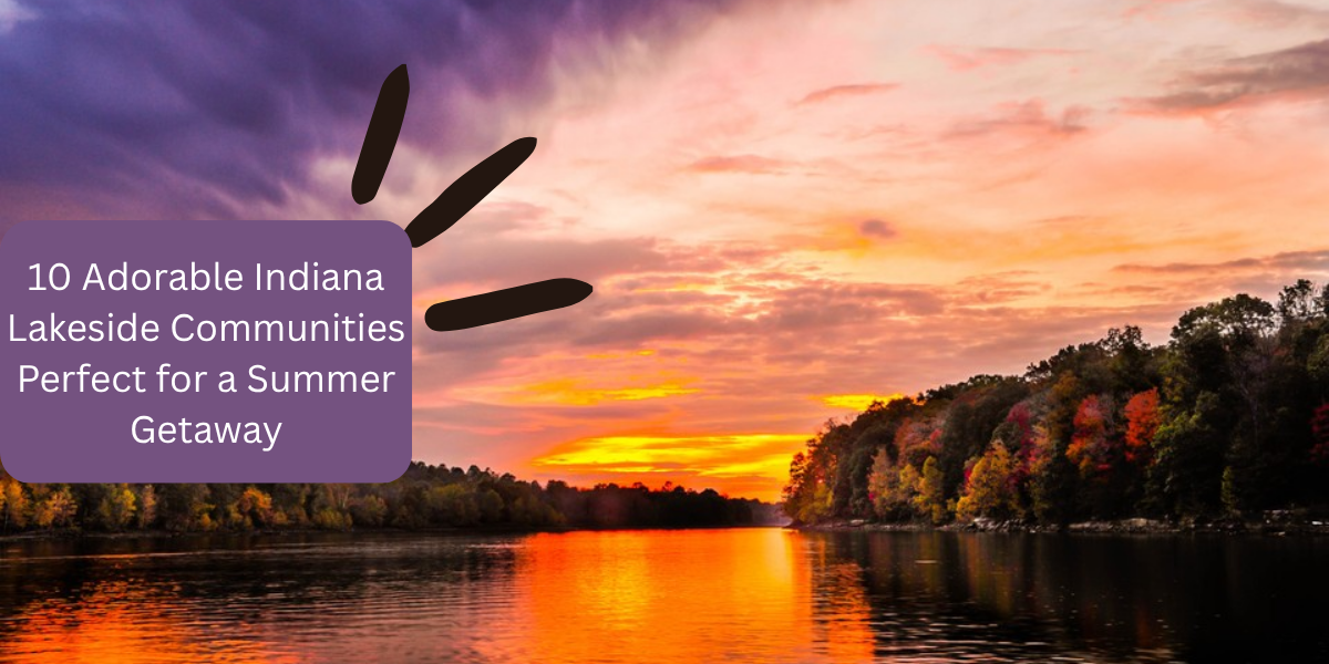 10 Adorable Indiana Lakeside Communities Perfect for a Summer Getaway