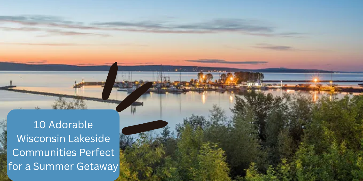 10 Adorable Wisconsin Lakeside Communities Perfect for a Summer Getaway