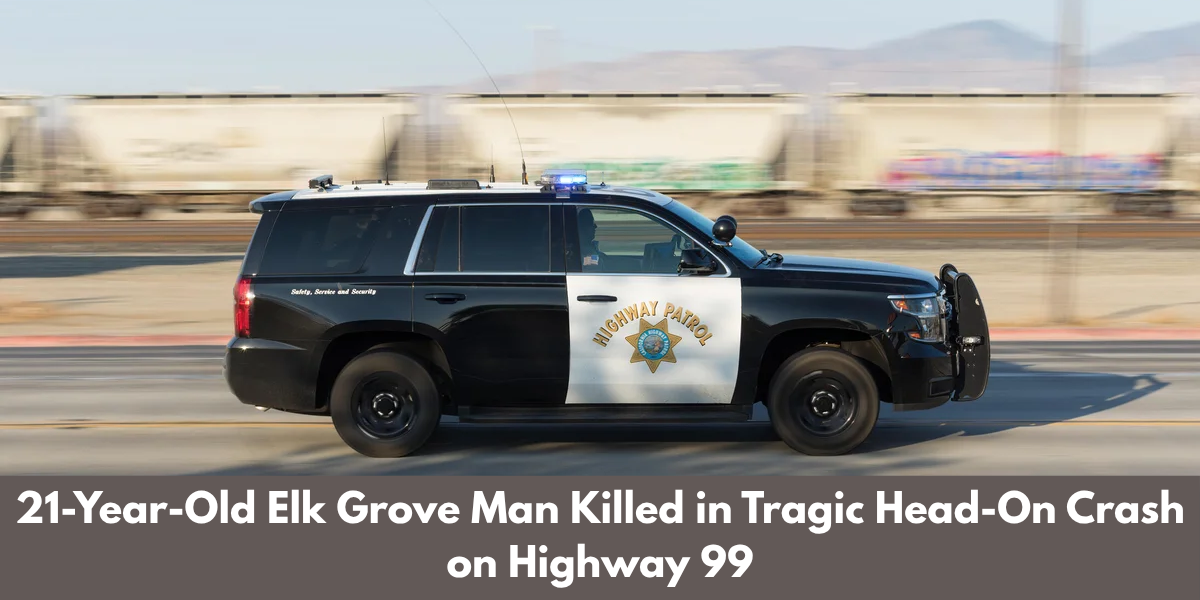 21-Year-Old Elk Grove Man Killed in Tragic Head-On Crash on Highway 99