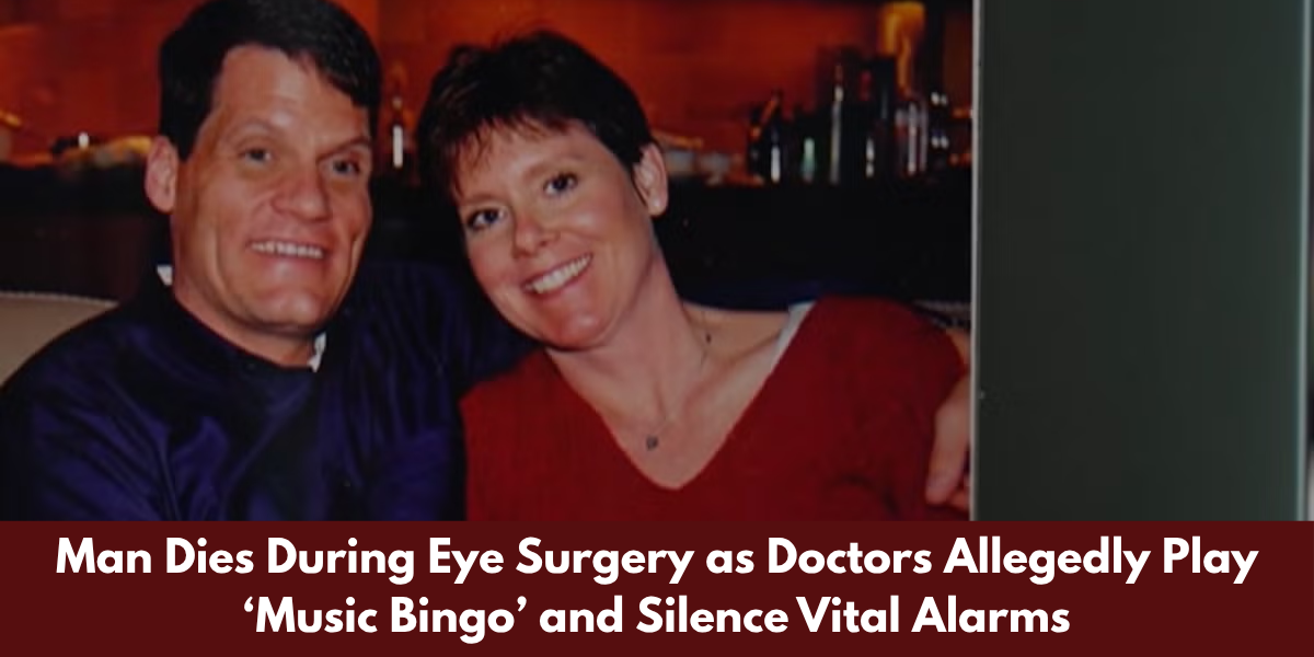 Man Dies During Eye Surgery as Doctors Allegedly Play ‘Music Bingo’ and Silence Vital Alarms